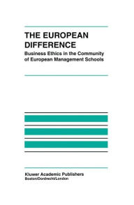 Title: The European Difference: Business Ethics in the Community of European Management Schools, Author: Lïszlï Zsolnai