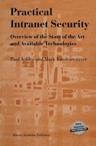 Title: Practical Intranet Security: Overview of the State of the Art and Available Technologies, Author: Paul M. Ashley