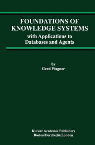 Title: Foundations of Knowledge Systems: with Applications to Databases and Agents, Author: Gerd Wagner
