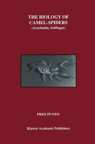 Title: The Biology of Camel-Spiders: Arachnida, Solifugae, Author: Fred Punzo