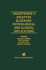 Title: Angiotensin II Receptor Blockade Physiological and Clinical Implications / Edition 1, Author: Naranjan S. Dhalla