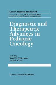 Title: Diagnostic and Therapeutic Advances in Pediatric Oncology / Edition 1, Author: David O. Walterhouse