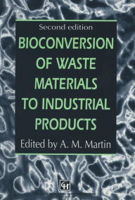 Title: Bioconversion of Waste Materials to Industrial Products, Author: A.M. Martin