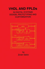 Title: VHDL and FPLDs in Digital Systems Design, Prototyping and Customization, Author: Zoran Salcic