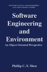 Title: Software Engineering and Environment: An Object-Oriented Perspective, Author: Phillip C.-Y. Sheu