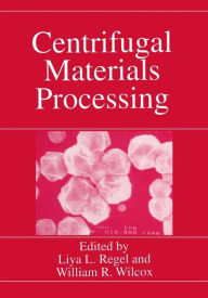 Title: Centrifugal Materials Processing, Author: Liya L. Regel
