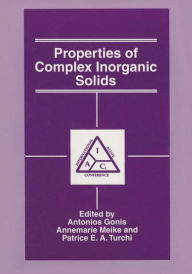 Title: Properties of Complex Inorganic Solids, Author: A. Gonis