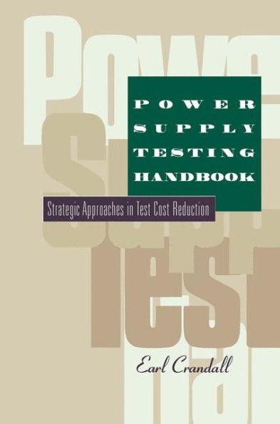 Power Supply Testing Handbook: Strategic Approaches in Test Cost Reduction