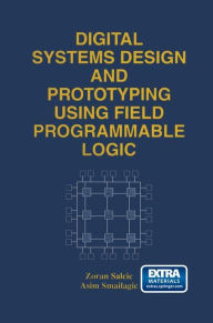 Title: Digital Systems Design and Prototyping Using Field Programmable Logic, Author: Zoran Salcic