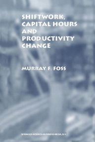 Title: Shiftwork, Capital Hours and Productivity Change, Author: Murray F. Foss