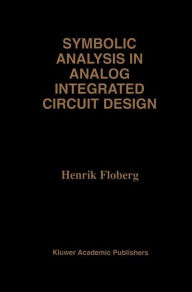 Title: Symbolic Analysis in Analog Integrated Circuit Design, Author: Henrik Floberg