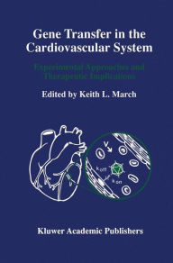 Title: Gene Transfer in the Cardiovascular System: Experimental Approaches and Therapeutic Implications / Edition 1, Author: Keith L. March