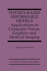 Title: Physics-Based Deformable Models: Applications to Computer Vision, Graphics and Medical Imaging, Author: Dimitris N. Metaxas