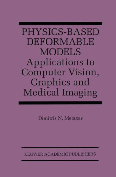 Physics-Based Deformable Models: Applications to Computer Vision, Graphics and Medical Imaging