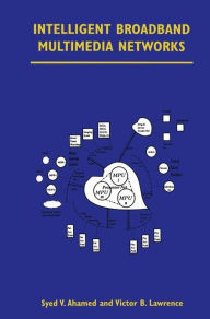 Title: Intelligent Broadband Multimedia Networks: Generic Aspects and Architectures Wireless, ISDN, Current and Future Intelligent Networks, Author: Syed V. Ahamed