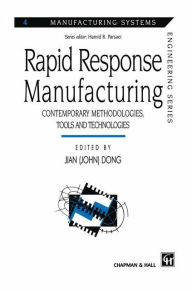 Title: Rapid Response Manufacturing: Contemporary methodologies, tools and technologies, Author: Jian (John) Dong