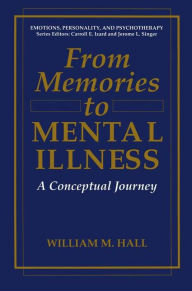 Title: From Memories to Mental Illness: A Conceptual Journey, Author: William M. Hall