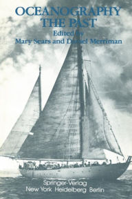 Title: Oceanography: The Past: Proceedings of the Third International Congress on the History of Oceanography, held September 22-26, 1980 at the Woods Hole Oceanographic Institution, Woods Hole, Massachusetts, USA on the occasion of the Fiftieth Anniversary of t, Author: M. Sears