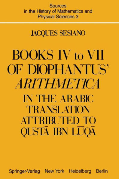 Books IV to VII of Diophantus' Arithmetica: in the Arabic Translation Attributed to Qusta ibn Luqa