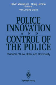 Title: Police Innovation and Control of the Police: Problems of Law, Order, and Community, Author: David Weisburd