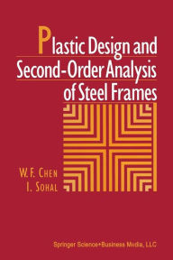 Title: Plastic Design and Second-Order Analysis of Steel Frames, Author: W.F. Chen