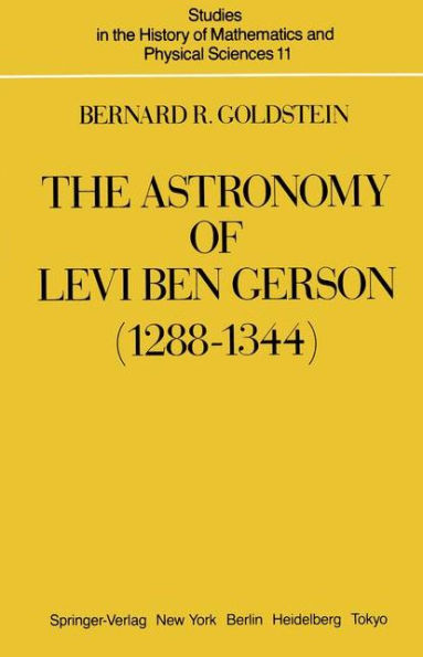 The Astronomy of Levi ben Gerson (1288-1344): A Critical Edition of Chapters 1-20 with Translation and Commentary / Edition 1