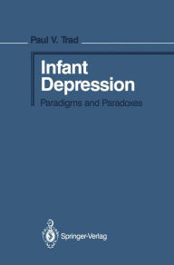 Title: Infant Depression: Paradigms and Paradoxes, Author: Paul V. Trad