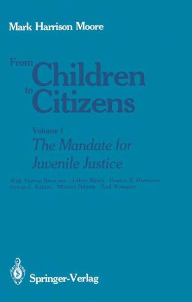 From Children to Citizens: Volume I: The Mandate for Juvenile Justice
