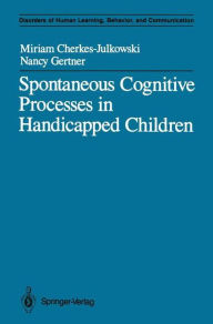 Title: Spontaneous Cognitive Processes in Handicapped Children, Author: Miriam Cherkes-Julkowski