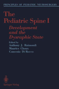 Title: The Pediatric Spine I: Development and the Dysraphic State, Author: Anthony J. Raimondi