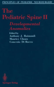 Title: The Pediatric Spine II: Developmental Anomalies, Author: Anthony J. Raimondi