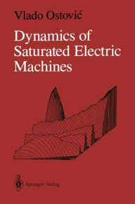 Title: Dynamics of Saturated Electric Machines, Author: Vlado Ostovic