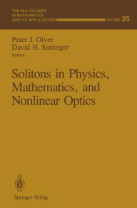 Title: Solitons in Physics, Mathematics, and Nonlinear Optics, Author: Peter J. Olver