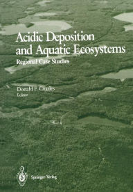 Title: Acidic Deposition and Aquatic Ecosystems: Regional Case Studies, Author: Donald F. Charles