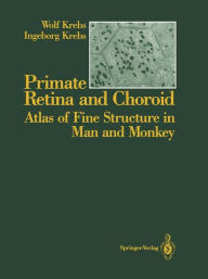 Title: Primate Retina and Choroid: Atlas of Fine Structure in Man and Monkey, Author: Wolf Krebs