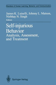 Title: Self-injurious Behavior: Analysis, Assessment, and Treatment, Author: James K. Luiselli