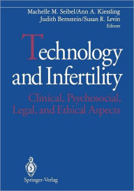 Title: Technology and Infertility: Clinical, Psychosocial, Legal, and Ethical Aspects / Edition 1, Author: Machelle M. Seibel
