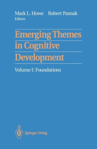 Title: Emerging Themes in Cognitive Development: Volume I: Foundations, Author: Mark L. Howe