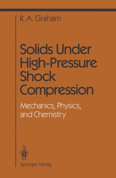 Solids Under High-Pressure Shock Compression: Mechanics, Physics, and Chemistry / Edition 1
