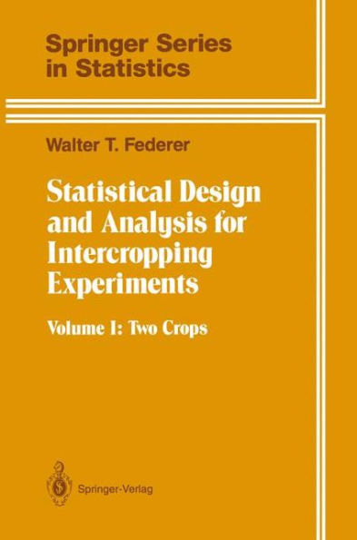 Statistical Design and Analysis for Intercropping Experiments: Volume 1: Two Crops / Edition 1