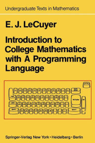 Title: Introduction to College Mathematics with A Programming Language, Author: Edward J. LeCuyer