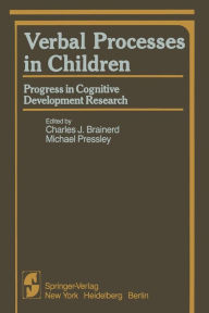 Title: Verbal Processes in Children: Progress in Cognitive Development Research, Author: Charles J. Brainerd