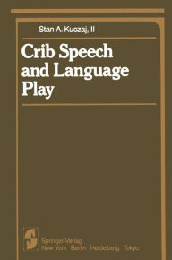 Title: Crib Speech and Language Play, Author: S. A. II Kuczaj