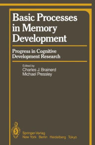 Title: Basic Processes in Memory Development: Progress in Cognitive Development Research, Author: C.J. Brainerd