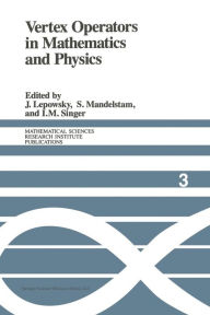 Title: Vertex Operators in Mathematics and Physics: Proceedings of a Conference November 10-17, 1983, Author: J. Lepowsky