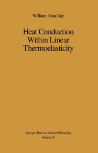 Title: Heat Conduction Within Linear Thermoelasticity / Edition 1, Author: William A. Day