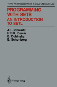 Title: Programming with Sets: An Introduction to SETL, Author: J.T. Schwartz