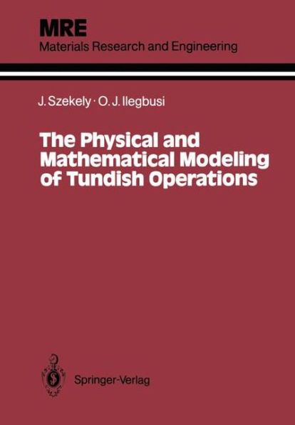 The Physical and Mathematical Modeling of Tundish Operations / Edition 1