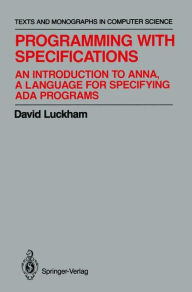 Title: Programming with Specifications: An Introduction to ANNA, A Language for Specifying Ada Programs, Author: David Luckham