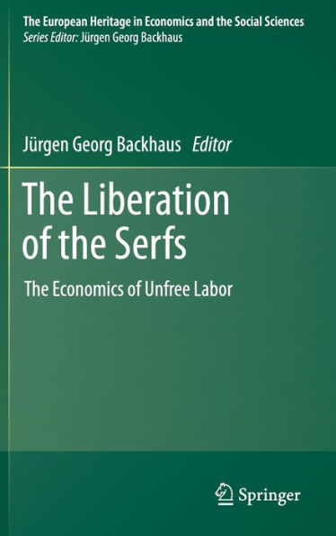 The Liberation of the Serfs: The Economics of Unfree Labor / Edition 1